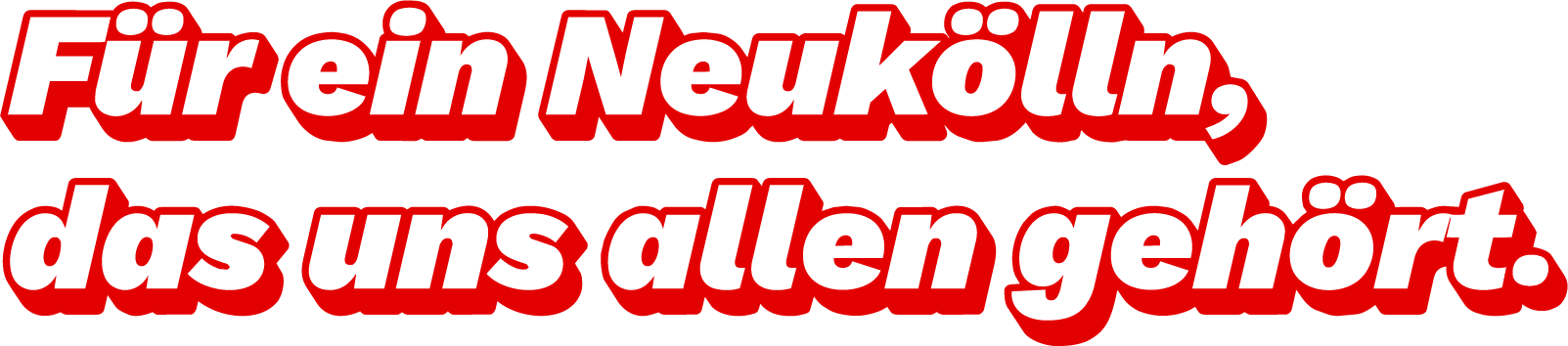 Für ein Neukölln, das uns allen gehört.